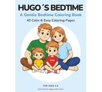 Hugo’s Bedtime: A Calm Coloring Book for Kids Ages 4-6 | 40 Easy Bedtime Coloring Pages | Evening Routine Coloring Book: A Gentle Bedtime Coloring ... Pages for Young Children (The Hugo Series)