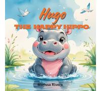Hugo the Happy Hippo: Adventures at Willow Pond: One Happy Hippo. Three New Friends. One Big Day of Kindness. Join Hugo, the Hippo on a heartwarming ... fun, and feel-good moments at Willow Pond!