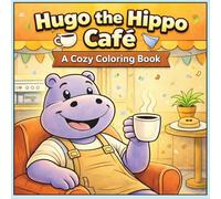 Hugo the Hippo Café: A Cozy Coloring Book