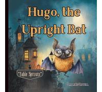 Hugo, The Upright Bat: The Bat Who Dared to Be Different
