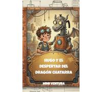 Hugo y el despertar del dragón chatarra (Las aventuras de Hugo y Ferrum)
