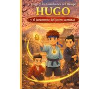 Hugo y el juramento del joven samurái: 2 (Hugo y los guardianes del tiempo)