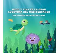 Hugo y Tina en la Gran Aventura del Mediterráneo: Una historia para cuidar el mar