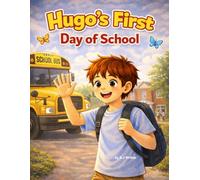 Hugo's first day of school: A Reassuring Story About First-Day Jitters and New Beginnings (Hugo's first experiences)