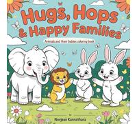 Hugs, Hops & Happy Families: Animals and Their Babies Coloring Book: A Heartwarming Journey of Discovery Through Animal Family Bonds (Nature Coloring Book)