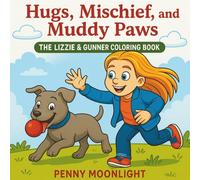 Hugs, Mischief, and Muddy Paws: The Lizzie & Gunner Coloring Book: Uniquely Designed Coloring Book