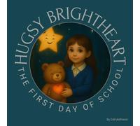 Hugsy Brightheart and the First Day of School