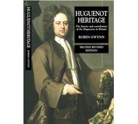 Huguenot Heritage: The History and Contribution of the Huguenots in Britain: The History and Contribution of the Huguenots in Britain (Second Revised Edition)