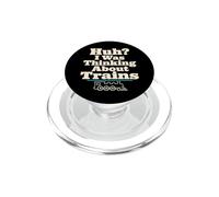 Huh I Was Thinking About Trains Locomotive Humor PopSockets PopGrip for MagSafe