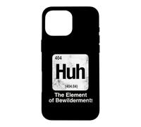 Huh The Element of Bewilderment Funny Science Periodic Table Case for iPhone 16 Pro Max