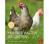 Huhner halten im Garten: Der Weg zum eigenen Bio-Ei, Baldwin 978383.