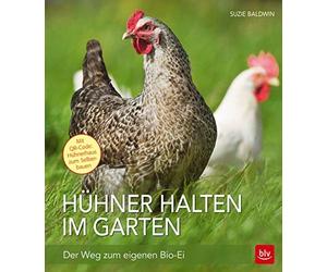 Huhner halten im Garten: Der Weg zum eigenen Bio-Ei, Baldwin 9783835415157.