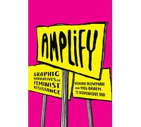 Hui, Dominique - Amplify: Graphic Narratives of Feminist Resistance