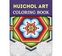Huichol Art Coloring Book: Stress Relieving Huichol Arts For Adults Relaxation, Enjoy Coloring Different Huichol Patterns