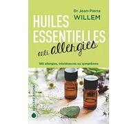 Huiles essentielles anti-allergies: 180 allergies, intolérances et symptômes