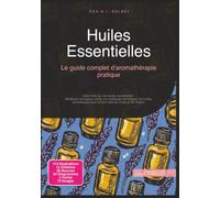 Huiles Essentielles: Le guide complet d'aromathérapie pratique