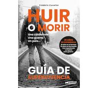 HUIR o PERECER Un desastre, una guerra, un país...: GUÍA DE SUPERVIVENCIA