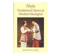 Huju: Traditional Opera in Modern Shanghai (British Academy Postdoctoral Fellowship Monographs)