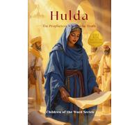 Hulda: The Prophetess Who Spoke Truth (Children of the Word Series: Books 13-24)