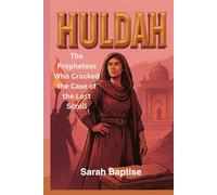 HULDAH: The Prophetess Who Cracked the Case of the Lost Scroll