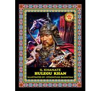 HULEGU KHAN. 1256-1265. IL KHANATE. LEGEND MONGOL 21 KHANS: ILLUSTRATED BY: TOM DASHNYAM OTGONTUGS (LEGEND MONGOL EMPIRE 21 KHANS)