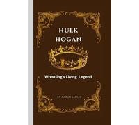Hulk Hogan: Wrestling's Living Legend