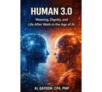 Human 3.0: Meaning, Dignity, and Life After Work in the Age of AI (The AI Abundance Transition: Understanding what breaks, what replaces it, and what it means to live afterward)