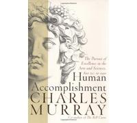 Human Accomplishment: The Pursuit of Excellence in the Arts and Sciences, 800 B.C. to 1950 by Murray, Charles ( 2004 )