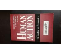 Human Action: A Treatise on Economics