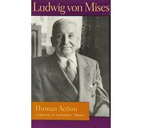 Human Action: A Treatise on Economics (Liberty Fund Library of the Works of Ludwig Von Mises)