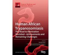 Human African Trypanosomiasis (Sleeping Sickness): The Road to Elimination Revisited-Achievements and Remaining Challenges