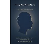 HUMAN AGENCY: 75% DNA, 25% Free Will - The Science of Who We Are and Who We Could Be