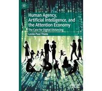 Human Agency, Artificial Intelligence, and the Attention Economy: The Case for Digital Distancing