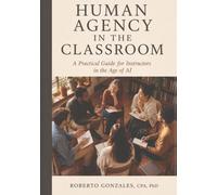 Human Agency in the Classroom: A Practical Guide for Instructors in the Age of AI