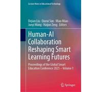 Human-AI Collaboration Reshaping Smart Learning Futures: Proceedings of the Global Smart Education Conference 2025 - Volume 1 (Lecture Notes in Educational Technology)