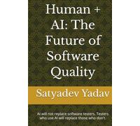Human + AI: The Future of Software Quality: AI will not replace software testers. Testers who use AI will replace those who don't.