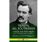 Human, All Too Human, A Book for Free Spirits: Books One and Two, Complete with Notes
