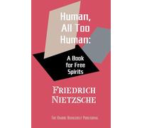 Human, All Too Human: A Book for Free Spirits: Philosophical Explorations on Individualism, Morality, and Society (Annotated)