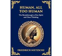 Human, All Too Human: Reflections on Humanity, Morality, and Progress (Large Print Deluxe Hardcover Edition For Easy Reading): 34 (Library of Alexandria)