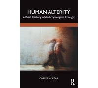 Human Alterity : A Brief History of Anthropological Thought