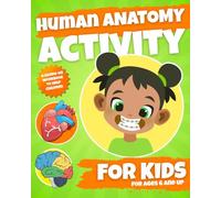 Human Anatomy Activity Book for Kids: A Hands-On Workbook to Help Children Discover How Their Bodies Work.