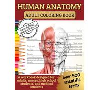 Human Anatomy Adult Coloring Book: A workbook of over 100 pages designed for adults, nurses, high school students, and medical students to help you memorize over 500 scientific terms