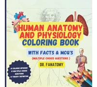 Human Anatomy and Physiology Coloring Book with Facts and MCQ's (Multiple Choice Questions): Anatomy Study Guide, Anatomy and Physiology Workbook and ... School Students, Nurses, Doctors and Adults