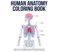 Human Anatomy Coloring Book: Advanced Edition for Ages 10-14 - 50 Original, Clearly Labeled Illustrations for Students, Homeschoolers & Biology Teachers