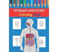 Human Anatomy Coloring Book: Anatomy Coloring Book For Kids For Adults