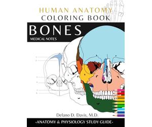 Human Anatomy Coloring Book: Bones. Medical Notes | Detailed illustrations | Learn the Skeletal System: Anatomy and Physiology Coloring Workbook with ... Nurses, Doctor and all lovers of Anatomy