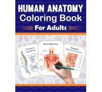 Human Anatomy Coloring Book For Adults: It Will Be Great For Adults To Learn Human Anatomy Easily. It Includes Human Muscles Anatomy, Bones Anatomy, Organs Anatomy, Cells And Tissues Anatomy.
