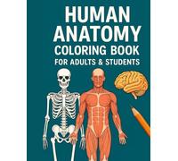 Human Anatomy Coloring Book for Adults & Students: Learn and Relax While Coloring Detailed Human Body Systems - Perfect for Medical Students, Nurses, and Anatomy Enthusiasts