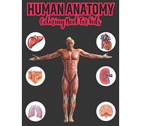 human anatomy coloring book for kids: Anatomy Phisiology Coloring book, Human Body Coloring Pages for Boys & Girls Ages 4-6, 7-8, 9-12 Years Old Children’s (Coloring Book For Kids)