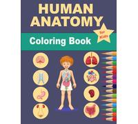 Human Anatomy Coloring Book for Kids: My Amazing Body. Illustrations and Facts are Fun, Simple and Easy to Color. Dissection of Bones and Organs, for ... Aged 4, 8, 8 and 12 Years. Large Print.